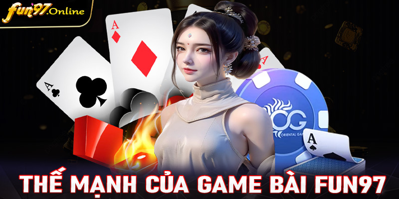 Những thế mạnh đưa sảnh game bài fun97 đến với khách hàng