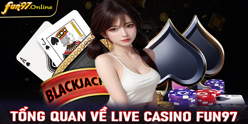 Khái quát tổng quan chung về sòng bạc live casino fun97