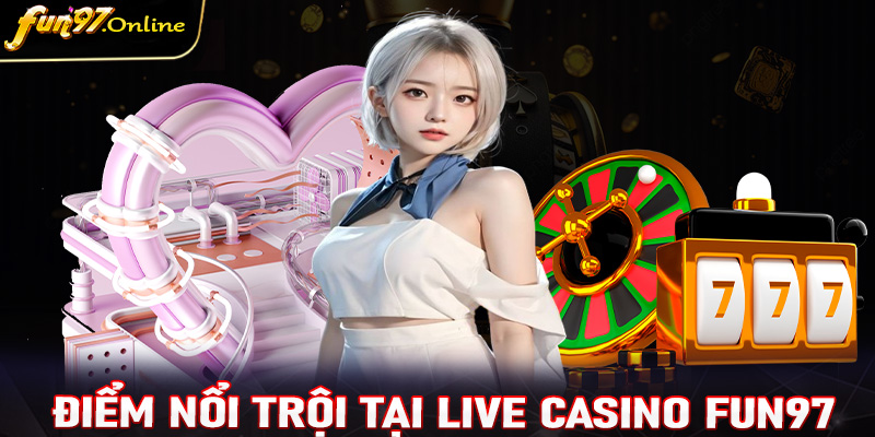 Điểm danh các điểm nổi trội tại sòng bạc trực tuyến live casino fun97