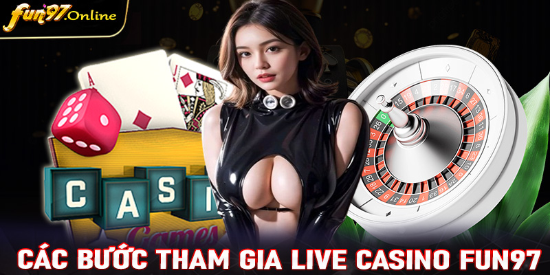 Chi tiết các bước tham gia cá cược Live Casino fun97 dành cho người mới