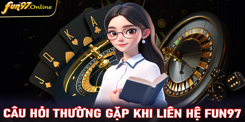 Giải mã những câu hỏi thường gặp trong quá trình liên hệ fun97