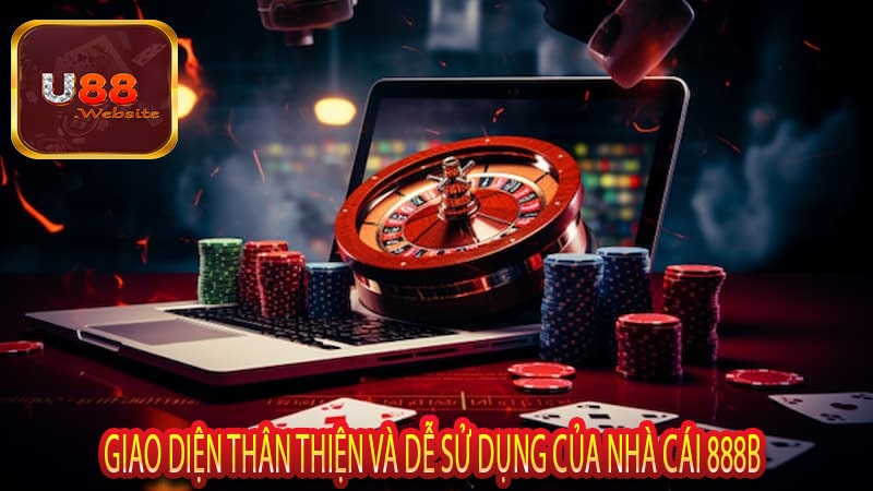 Giao Diện Thân Thiện và Dễ Sử Dụng Của Nhà Cái 888b