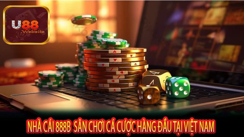 Nhà Cái 888b Sân Chơi Cá Cược Hàng Đầu Tại Việt Nam