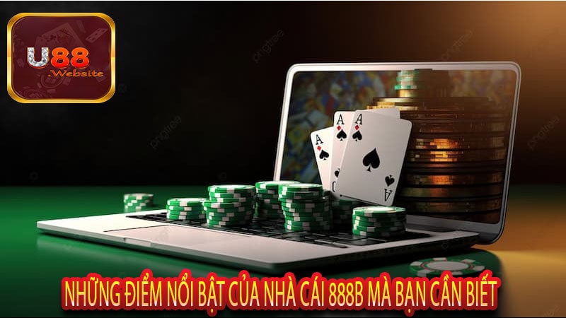 Những Điểm Nổi Bật Của Nhà Cái 888b Mà Bạn Cần Biết